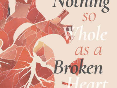 Nothing so Whole as a Broken Heart